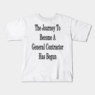 The Journey To Become A General Contractor Has Begun Kids T-Shirt